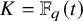 upper K equals double struck upper F Subscript q Baseline left parenthesis t right parenthesis