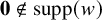 bold 0 not an element of supp left parenthesis w right parenthesis