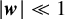 StartAbsoluteValue bold italic w EndAbsoluteValue much less than 1