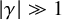 StartAbsoluteValue gamma EndAbsoluteValue much greater than 1