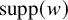 supp left parenthesis w right parenthesis