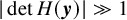 StartAbsoluteValue det upper H left parenthesis bold italic y right parenthesis EndAbsoluteValue much greater than 1