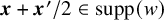 bold italic x plus bold italic x prime divided by 2 element of supp left parenthesis w right parenthesis