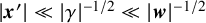 StartAbsoluteValue bold italic x Superscript prime Baseline EndAbsoluteValue much less than StartAbsoluteValue gamma EndAbsoluteValue Superscript negative 1 divided by 2 Baseline much less than StartAbsoluteValue bold italic w EndAbsoluteValue Superscript negative 1 divided by 2
