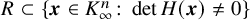 upper R subset of StartSet bold italic x element of upper K Subscript infinity Superscript n Baseline colon det upper H left parenthesis bold italic x right parenthesis not equals 0 EndSet