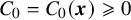 upper C 0 equals upper C 0 left parenthesis bold italic x right parenthesis greater than or slanted equals 0