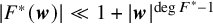 StartAbsoluteValue upper F Superscript asterisk Baseline left parenthesis bold italic w right parenthesis EndAbsoluteValue much less than 1 plus StartAbsoluteValue bold italic w EndAbsoluteValue Superscript degree upper F Super Superscript asterisk minus 1