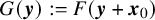 upper G left parenthesis bold italic y right parenthesis colon equals upper F left parenthesis bold italic y plus bold italic x 0 right parenthesis