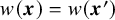 w left parenthesis bold italic x right parenthesis equals w left parenthesis bold italic x Superscript prime Baseline right parenthesis
