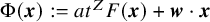 normal upper Phi left parenthesis bold italic x right parenthesis colon equals a t Superscript upper Z Baseline upper F left parenthesis bold italic x right parenthesis plus bold italic w dot bold italic x