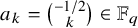 a Subscript k Baseline equals StartBinomialOrMatrix negative 1 divided by 2 Choose k EndBinomialOrMatrix element of double struck upper F Subscript q