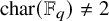 char left parenthesis double struck upper F Subscript q Baseline right parenthesis not equals 2