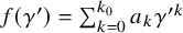 f left parenthesis gamma Superscript prime Baseline right parenthesis equals sigma summation Underscript k equals 0 Overscript k 0 Endscripts a Subscript k Baseline gamma Superscript prime k