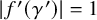 StartAbsoluteValue f prime left parenthesis gamma Superscript prime Baseline right parenthesis EndAbsoluteValue equals 1