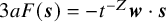 3 a upper F left parenthesis bold italic s right parenthesis equals minus t Superscript negative upper Z Baseline bold italic w dot bold italic s