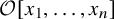script upper O left bracket x 1 comma ellipsis comma x Subscript n Baseline right bracket