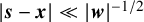 StartAbsoluteValue bold italic s minus bold italic x EndAbsoluteValue much less than StartAbsoluteValue bold italic w EndAbsoluteValue Superscript negative 1 divided by 2
