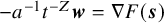 minus a Superscript negative 1 Baseline t Superscript negative upper Z Baseline bold italic w equals nabla upper F left parenthesis bold italic s right parenthesis