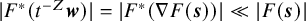 StartAbsoluteValue upper F Superscript asterisk Baseline left parenthesis t Superscript negative upper Z Baseline bold italic w right parenthesis EndAbsoluteValue equals StartAbsoluteValue upper F Superscript asterisk Baseline left parenthesis nabla upper F left parenthesis bold italic s right parenthesis right parenthesis EndAbsoluteValue much less than StartAbsoluteValue upper F left parenthesis bold italic s right parenthesis EndAbsoluteValue