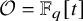 script upper O equals double struck upper F Subscript q Baseline left bracket t right bracket