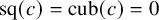 sq left parenthesis c right parenthesis equals cub left parenthesis c right parenthesis equals 0