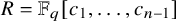 upper R equals double struck upper F Subscript q Baseline left bracket c 1 comma ellipsis comma c Subscript n minus 1 Baseline right bracket
