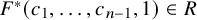 upper F Superscript asterisk Baseline left parenthesis c 1 comma ellipsis comma c Subscript n minus 1 Baseline comma 1 right parenthesis element of upper R