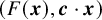left parenthesis upper F left parenthesis bold italic x right parenthesis comma bold italic c dot bold italic x right parenthesis
