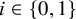i element of StartSet 0 comma 1 EndSet