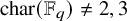 char left parenthesis double struck upper F Subscript q Baseline right parenthesis not equals 2 comma 3