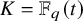 upper K equals double struck upper F Subscript q Baseline left parenthesis t right parenthesis
