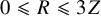 0 less than or slanted equals upper R less than or slanted equals 3 upper Z