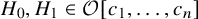 upper H 0 comma upper H 1 element of script upper O left bracket c 1 comma ellipsis comma c Subscript n Baseline right bracket