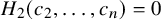 upper H 2 left parenthesis c 2 comma ellipsis comma c Subscript n Baseline right parenthesis equals 0