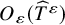 upper O Subscript epsilon Baseline left parenthesis ModifyingAbove upper T With caret Superscript epsilon Baseline right parenthesis