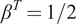 beta upper T equals 1 slash 2