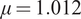 mu equals 1.012