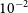 10 Superscript negative 2