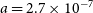 a equals 2.7 times 10 Superscript negative 7