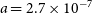 a equals 2.7 times 10 Superscript negative 7
