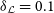 delta Subscript script upper L Baseline equals 0.1