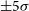 plus or minus 5 sigma