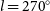 l equals 270 Superscript ring