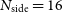 upper N Subscript side Baseline equals 16