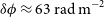 delta phi almost equals 63 normal r normal a normal d normal m Superscript negative 2