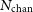 upper N Subscript chan