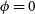 phi equals 0