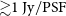 greater than or equivalent to 1 Jy slash normal upper P normal upper S normal upper F