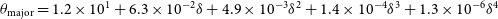 theta Subscript major Baseline equals 1.2 times 10 Superscript 1 Baseline plus 6.3 times 10 Superscript negative 2 Baseline delta plus 4.9 times 10 Superscript negative 3 Baseline delta squared plus 1.4 times 10 Superscript negative 4 Baseline delta cubed plus 1.3 times 10 Superscript negative 6 Baseline delta Superscript 4