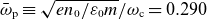 omega overbar Subscript normal p Baseline identical to StartRoot e n 0 divided by epsilon 0 m EndRoot divided by omega Subscript normal c Baseline equals 0.290